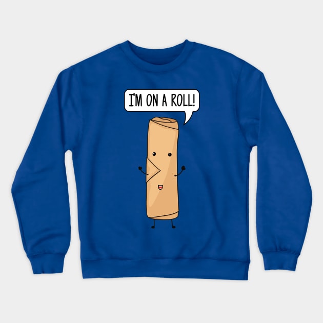 I'm on a roll! - Cute Crewneck Sweatshirt by Ratatosk